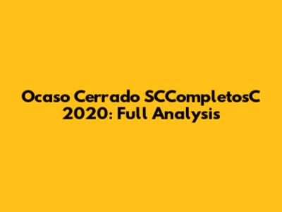 Ocaso Cerrado SCCompletosC 2020: Full Analysis
