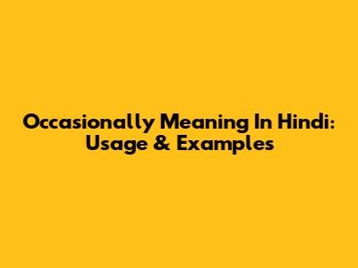 Occasionally Meaning In Hindi: Usage & Examples