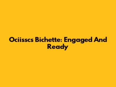 Ociissc's Bichette: Engaged And Ready