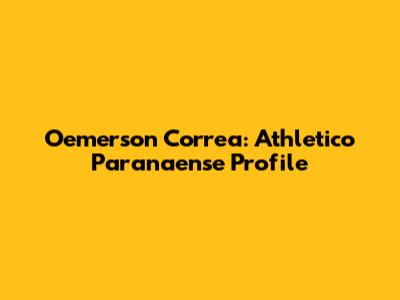 Oemerson Correa: Athletico Paranaense Profile