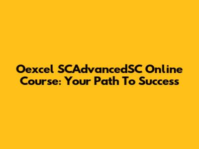 Oexcel SCAdvancedSC Online Course: Your Path To Success