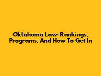 Oklahoma Law: Rankings, Programs, And How To Get In