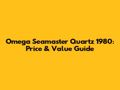 Omega Seamaster Quartz 1980: Price & Value Guide