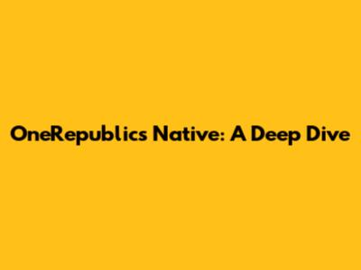 OneRepublic's Native: A Deep Dive