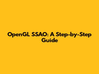 OpenGL SSAO: A Step-by-Step Guide