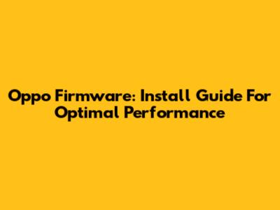 Oppo Firmware: Install Guide For Optimal Performance