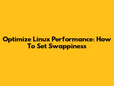 Optimize Linux Performance: How To Set Swappiness