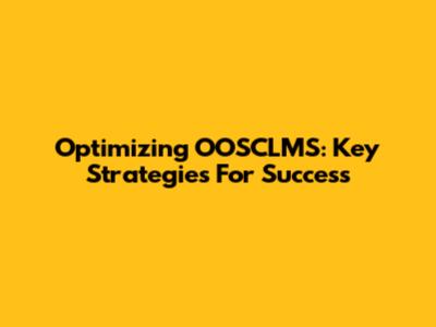 Optimizing OOSCLMS: Key Strategies For Success