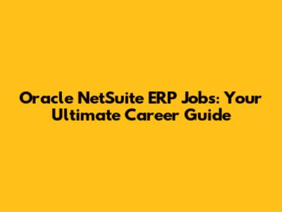 Oracle NetSuite ERP Jobs: Your Ultimate Career Guide