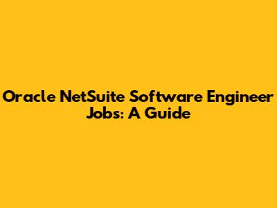 Oracle NetSuite Software Engineer Jobs: A Guide