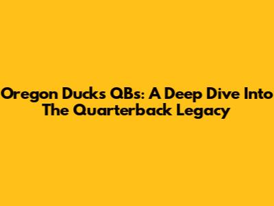 Oregon Ducks QBs: A Deep Dive Into The Quarterback Legacy