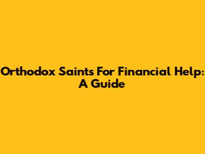 Orthodox Saints For Financial Help: A Guide