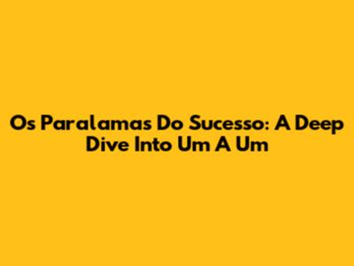 Os Paralamas Do Sucesso: A Deep Dive Into 'Um A Um'