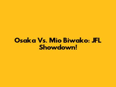 Osaka Vs. Mio Biwako: JFL Showdown!