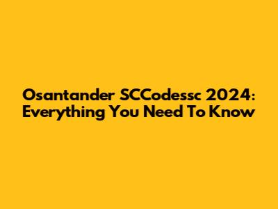 Osantander SCCodessc 2024: Everything You Need To Know