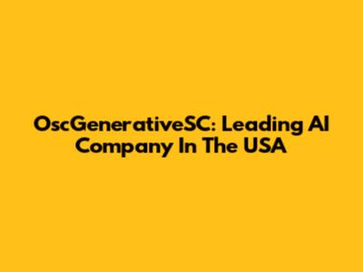 OscGenerativeSC: Leading AI Company In The USA