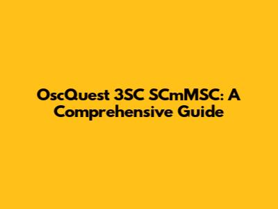 OscQuest 3SC SCmMSC: A Comprehensive Guide