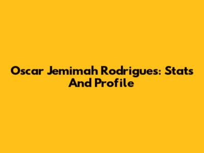 Oscar Jemimah Rodrigues: Stats And Profile