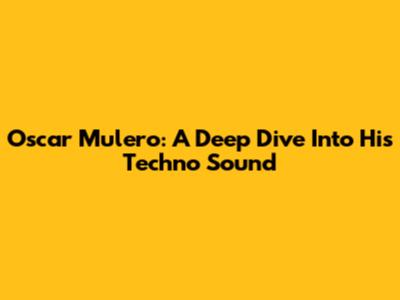 Oscar Mulero: A Deep Dive Into His Techno Sound