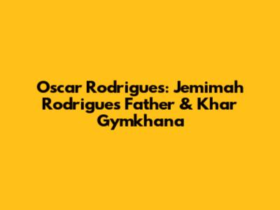 Oscar Rodrigues: Jemimah Rodrigues' Father & Khar Gymkhana