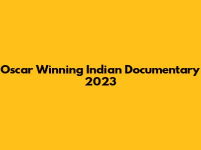 Oscar Winning Indian Documentary 2023