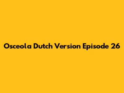 Osceola Dutch Version Episode 26