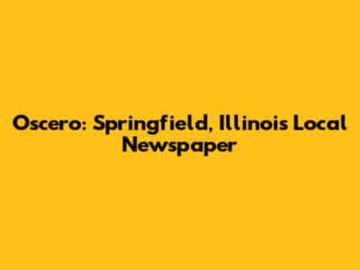 Oscero: Springfield, Illinois' Local Newspaper