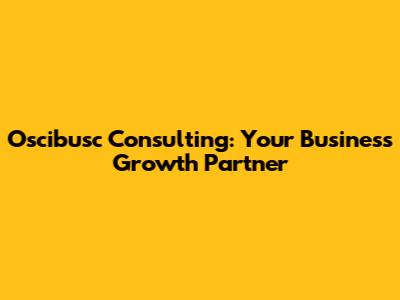 Oscibusc Consulting: Your Business Growth Partner