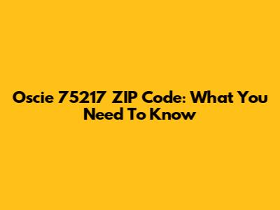 Oscie 75217 ZIP Code: What You Need To Know