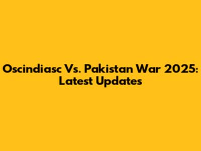 Oscindiasc Vs. Pakistan War 2025: Latest Updates