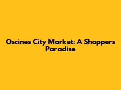 Oscines City Market: A Shopper's Paradise