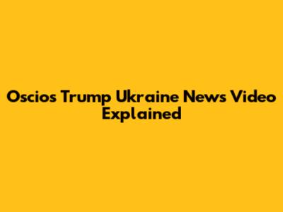 Oscio's Trump Ukraine News Video Explained