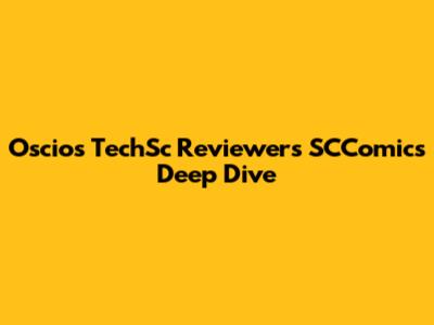 Oscios TechSc Reviewer's SCComics Deep Dive