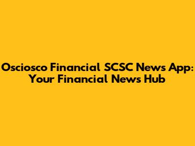 Osciosco Financial SCSC News App: Your Financial News Hub