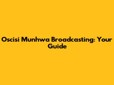 Oscisi Munhwa Broadcasting: Your Guide