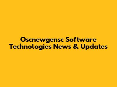 Oscnewgensc Software Technologies News & Updates