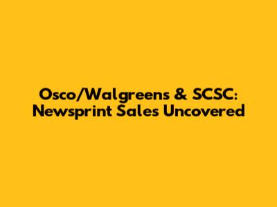 Osco/Walgreens & SCSC: Newsprint Sales Uncovered