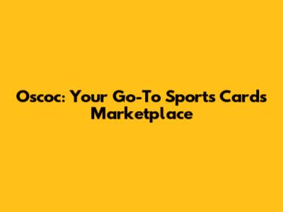 Oscoc: Your Go-To Sports Cards Marketplace