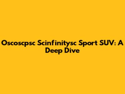 Oscoscpsc Scinfinitysc Sport SUV: A Deep Dive