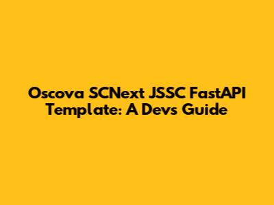 Oscova SCNext JSSC FastAPI Template: A Dev's Guide