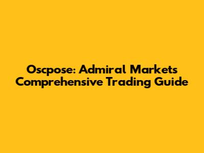 Oscpose: Admiral Market's Comprehensive Trading Guide