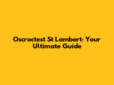 Oscroctest St Lambert: Your Ultimate Guide