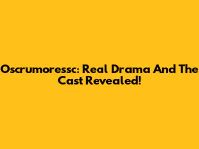 Oscrumoressc: Real Drama And The Cast Revealed!