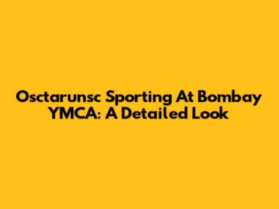 Osctarunsc Sporting At Bombay YMCA: A Detailed Look