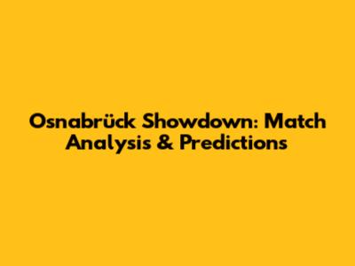 Osnabrück Showdown: Match Analysis & Predictions