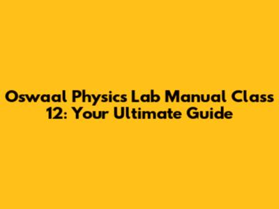 Oswaal Physics Lab Manual Class 12: Your Ultimate Guide