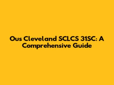 Ous Cleveland SCLCS 31SC: A Comprehensive Guide