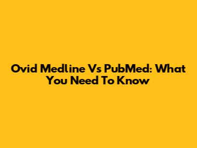 Ovid Medline Vs PubMed: What You Need To Know