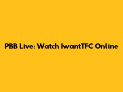 PBB Live: Watch IwantTFC Online