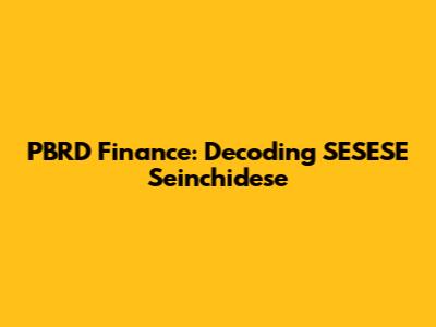 PBRD Finance: Decoding SESESE Seinchidese
